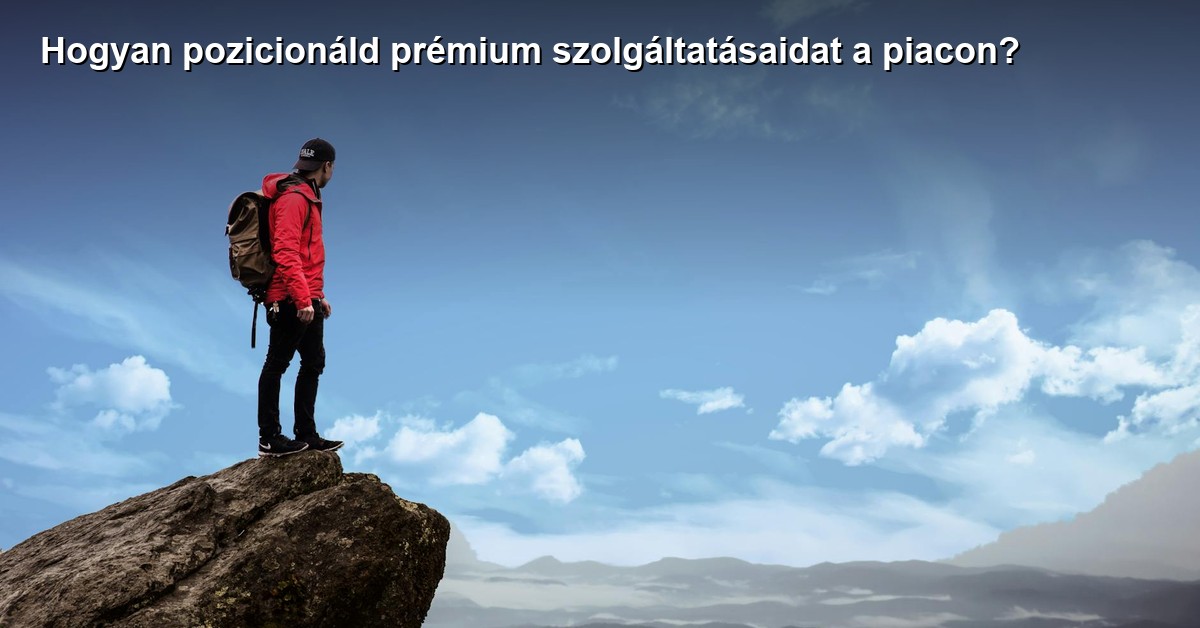 Hogyan pozicionáld prémium szolgáltatásaidat a piacon?