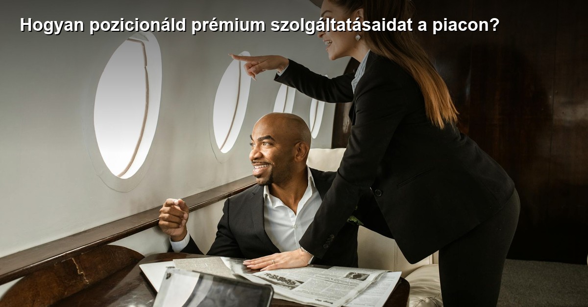 Hogyan pozicionáld prémium szolgáltatásaidat a piacon?
