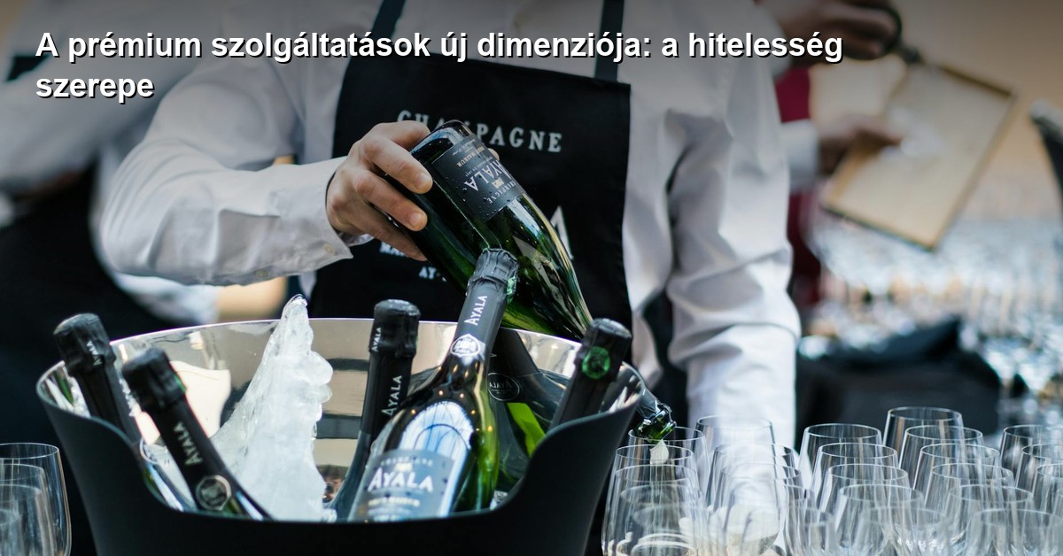 A prémium szolgáltatások új dimenziója: a hitelesség szerepe