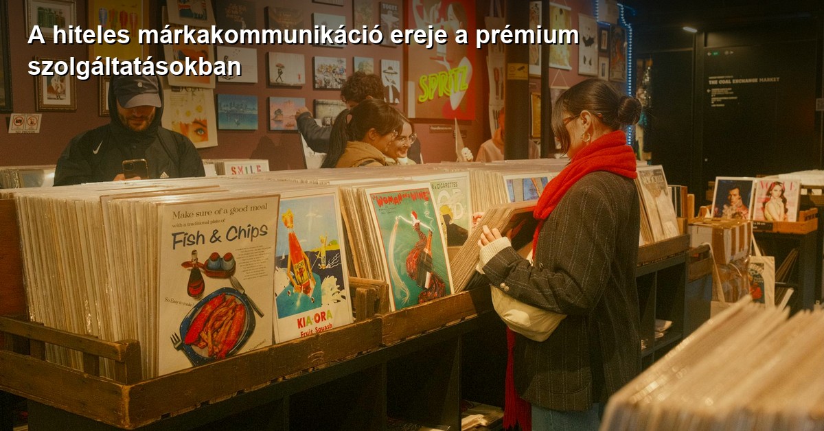 A hiteles márkakommunikáció ereje a prémium szolgáltatásokban